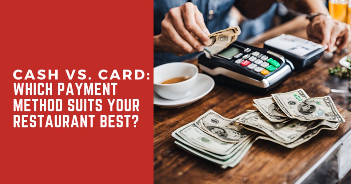 Cash vs. Card Payments: What’s Best for Your Restaurant?