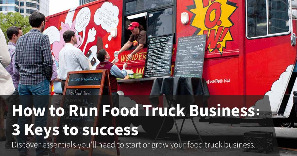 How to Run Food Truck Business: 3 Keys to Success