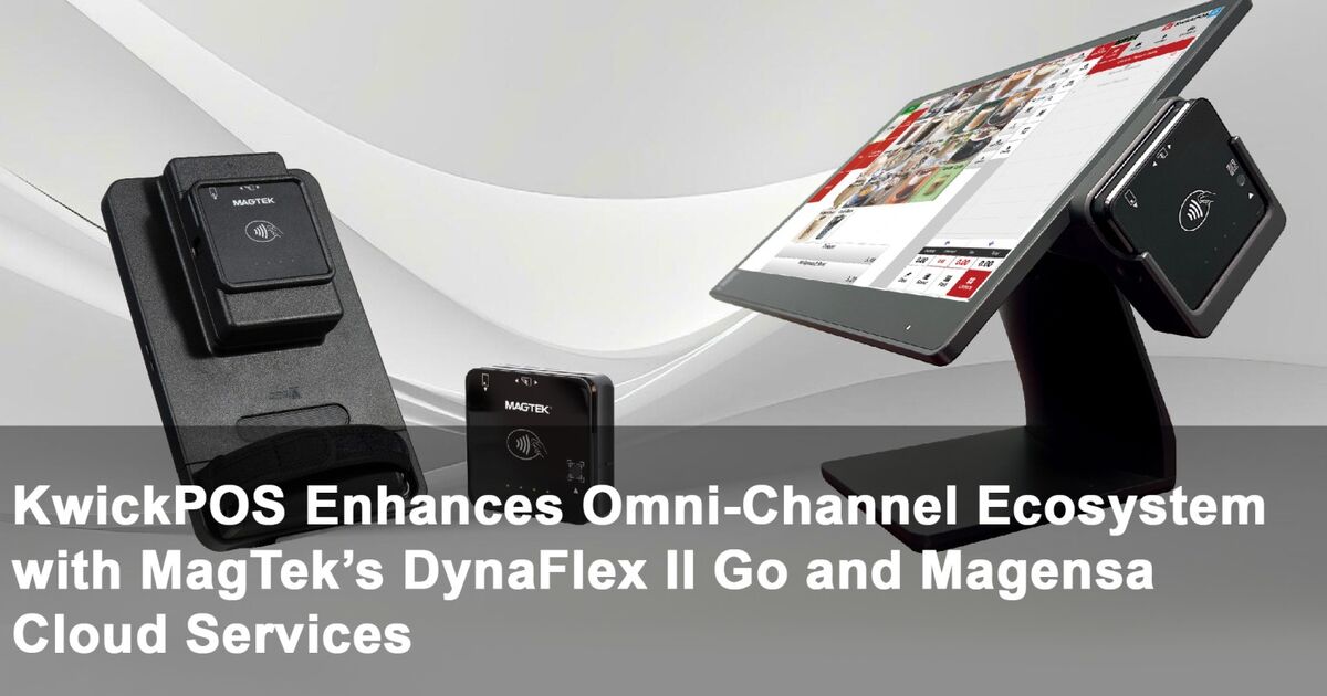 KwickPOS Enhances Omni-Channel Ecosystem with MagTek’s DynaFlex II Go and Magensa Cloud Services