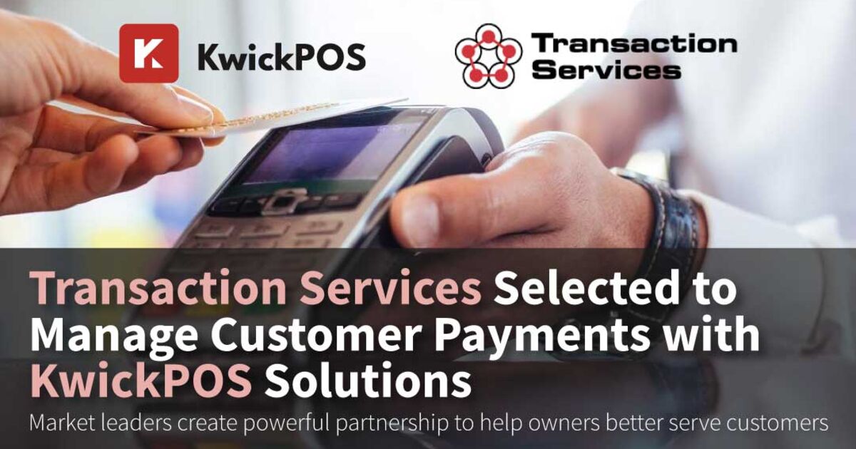 Transaction Services Selected to Manage Customer Payments with KwickPOS Solutions